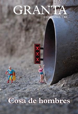GRANTA 10 : COSA DE HOMBRES | 9788492723034 | VARIOS AUTORES | Librería Castillón - Comprar libros online Aragón, Barbastro