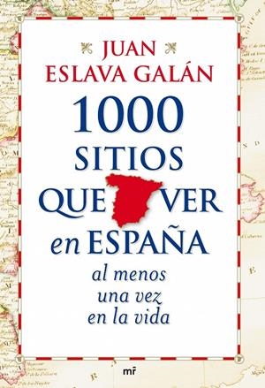 1000 SITIOS QUE VER EN ESPAÑA AL MENOS UNA VEZ EN LA VIDA | 9788427035751 | ESLAVA GALÁN, JUAN | Librería Castillón - Comprar libros online Aragón, Barbastro