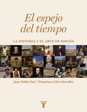 ESPEJO DEL TIEMPO, EL | 9788430606733 | Francisco Calvo Serraller Juan Pablo Fusi | Librería Castillón - Comprar libros online Aragón, Barbastro