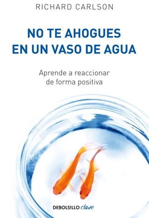 NO TE AHOGUES EN UN VASO DE AGUA | 9788499082677 | Richard Carlson | Librería Castillón - Comprar libros online Aragón, Barbastro