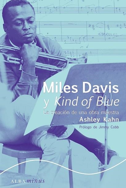 MILES DAVIS Y KIND OF BLUE LA CREACION DE UNA OBRA MAESTRA | 9788484281436 | KAHN, ASHLEY | Librería Castillón - Comprar libros online Aragón, Barbastro