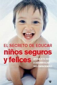 SECRETO DE EDUCAR NIÑOS SEGUROS Y FELICES, EL | 9788478710522 | HOGG, TRACY; BLAU, MELINDA | Librería Castillón - Comprar libros online Aragón, Barbastro