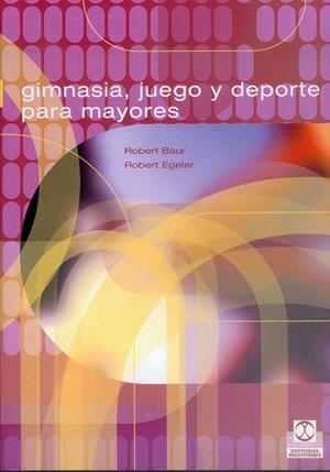 GIMNASIA JUEGO Y DEPORTE PARA MAYORES | 9788480195324 | BAUR, ROBERT | Librería Castillón - Comprar libros online Aragón, Barbastro