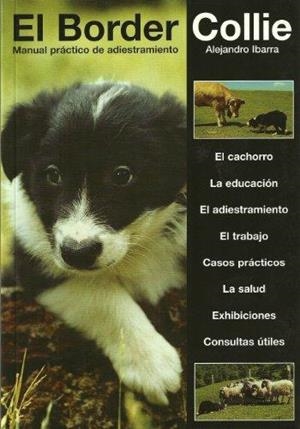 BORDER COLLIE, EL : MANUAL PRÁCTICO DE ADIESTRAMIENTO | 9788460924050 | IBARRA ARTUS, ALEJANDRO | Librería Castillón - Comprar libros online Aragón, Barbastro