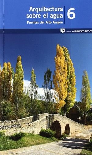 ARQUITECTURA SOBRE EL AGUA : PUENTES DEL ALTO ARAGON | 9788483213117 | PRAMES | Librería Castillón - Comprar libros online Aragón, Barbastro