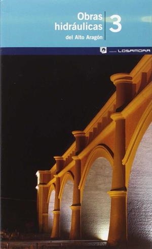 OBRAS HIDRÁULICAS DEL ALTO ARAGÓN - LOSA MORA 3 | 9788483212905 | VV.AA. | Librería Castillón - Comprar libros online Aragón, Barbastro