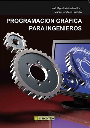 PROGRAMACIÓN GRÁFICA PARA INGENIEROS | 9788426716767 | MOLINA MARTINEZ, JOSE MIGUEL; JIMÉNEZ BUENDÍA, MANUEL | Librería Castillón - Comprar libros online Aragón, Barbastro