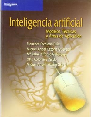 INTELIGENCIA ARTIFICIAL. MODELOS, TECNICAS Y AREAS DE APLICA | 9788497321839 | ESCOLANO RUIZ, FRANCISCO Y OTROS | Librería Castillón - Comprar libros online Aragón, Barbastro