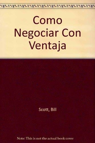 Cómo negociar con ventaja. Tácticas y contratácticas en la negociación | 9788428318365 | Scott, Bill | Librería Castillón - Comprar libros online Aragón, Barbastro