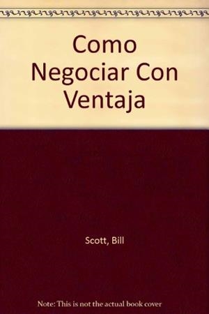 Cómo negociar con ventaja. Tácticas y contratácticas en la negociación | 9788428318365 | Scott, Bill | Librería Castillón - Comprar libros online Aragón, Barbastro