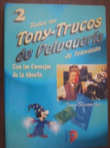 TODOS LOS TONY TRUCOS DE PELUQUERIA 2 | 9788428325189 | SANMATIAS, TONY | Librería Castillón - Comprar libros online Aragón, Barbastro