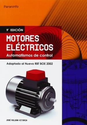 MOTORES ELECTRICOS : AUTOMATISMOS DE CONTROL 9ED | 9788428328982 | ROLDAN VILORIA, JOSE | Librería Castillón - Comprar libros online Aragón, Barbastro