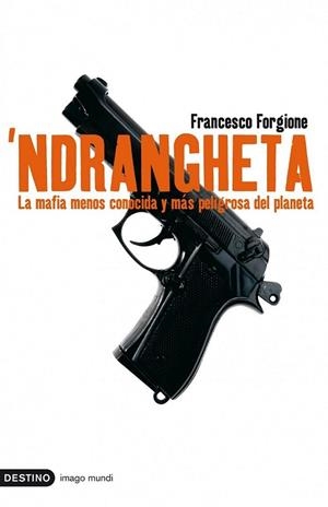 NDRANGHETA : LA MAFIA MENOS CONOCIDA Y MÁS PELIGROSA DEL PLANETA | 9788423341252 | FORGIONE, FRANCESCO | Librería Castillón - Comprar libros online Aragón, Barbastro