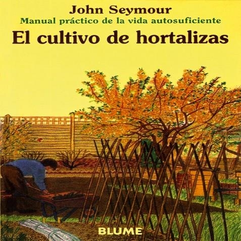 CULTIVO DE HORTALIZAS, EL | 9788480761635 | SEYMOUR, JOHN | Librería Castillón - Comprar libros online Aragón, Barbastro