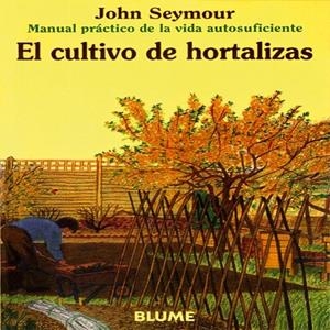 CULTIVO DE HORTALIZAS, EL | 9788480761635 | SEYMOUR, JOHN | Librería Castillón - Comprar libros online Aragón, Barbastro