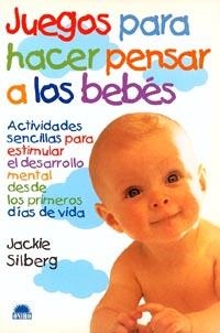 JUEGOS PARA HACER PENSAR A LOS BEBES | 9788489920910 | SILBERG, JACKIE | Librería Castillón - Comprar libros online Aragón, Barbastro