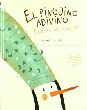 PINGUINO ADIVINO, EL (ED.BILINGÜE) | 9789563040746 | HURTADO, VICTORIA; OLEA, FRANCISCO JAVIER | Librería Castillón - Comprar libros online Aragón, Barbastro