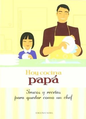 HOY COCINA PAPA : TRUCOS Y RECETAS PARA QUEDAR COMO UN CHEF | 9788484595403 | Librería Castillón - Comprar libros online Aragón, Barbastro