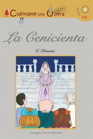 CUÉNTAME UNA ÓPERA : LA CENICIENTA (CON CD) | 9788496836761 | GARCÍA-MAURIÑO, GEORGINA; ROSSINI, G. | Librería Castillón - Comprar libros online Aragón, Barbastro