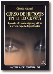 CURSO DE HIPNOSIS EN 13 LECCIONES | 9788476405833 | AIRAUDI, OBERTO | Librería Castillón - Comprar libros online Aragón, Barbastro