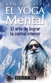 YOGA MENTAL, EL. EL ARTE DE LOGRAR LA CALMA INTERIOR | 9788441411050 | CALLE, RAMIRO | Librería Castillón - Comprar libros online Aragón, Barbastro