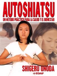 AUTOSHIATSU. UN METODO PRACTICO PARA LA SALUD Y EL BIENESTAR | 9788441412057 | UNODA, SHIGERU | Librería Castillón - Comprar libros online Aragón, Barbastro
