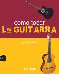 COMO TOCAR LA GUITARRA | 9788441414822 | EVANS, ROGER | Librería Castillón - Comprar libros online Aragón, Barbastro