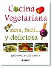 COCINA VEGETARIANA SANA FACIL Y DELICIOSA | 9788441418042 | YAGÜE CALVO, JERONIMO | Librería Castillón - Comprar libros online Aragón, Barbastro