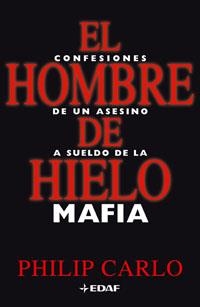 HOMBRE DE HIELO, EL : CONFESIONES ASESINO A SUELDO MAFIA | 9788441419377 | CARLO, PHILIP | Librería Castillón - Comprar libros online Aragón, Barbastro