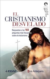 CRISTIANISMO DESVELADO, EL | 9788441419384 | ANTEQUERA, LUIS | Librería Castillón - Comprar libros online Aragón, Barbastro