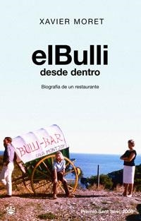 BULLI DESDE DENTRO, EL : BIOGRAFIA DE UN RESTAURANTE | 9788479013363 | MORET, XAVIER | Librería Castillón - Comprar libros online Aragón, Barbastro