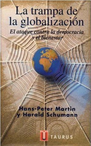 TRAMPA DE LA GLOBALIZACION, LA | 9788430602742 | MARTIN, HANS-PETER | Librería Castillón - Comprar libros online Aragón, Barbastro