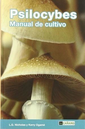 PSILOCYBES : MANUAL DE CULTIVO | 9788493495022 | NICHOLAS, L.G.: OGAMÉ, KERRY | Librería Castillón - Comprar libros online Aragón, Barbastro