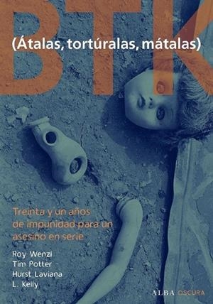 BTK (ÁTALAS, TORTÚRALAS, MÁTALAS) | 9788484286189 | WENZL, ROY Y OTROS | Librería Castillón - Comprar libros online Aragón, Barbastro