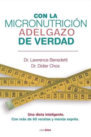 CON LA MICRONUTRICIÓN ADELGAZO DE VERDAD | 9788415242031 | BENEDETTI, LAWRENCE; CHOS, DIDIER | Librería Castillón - Comprar libros online Aragón, Barbastro