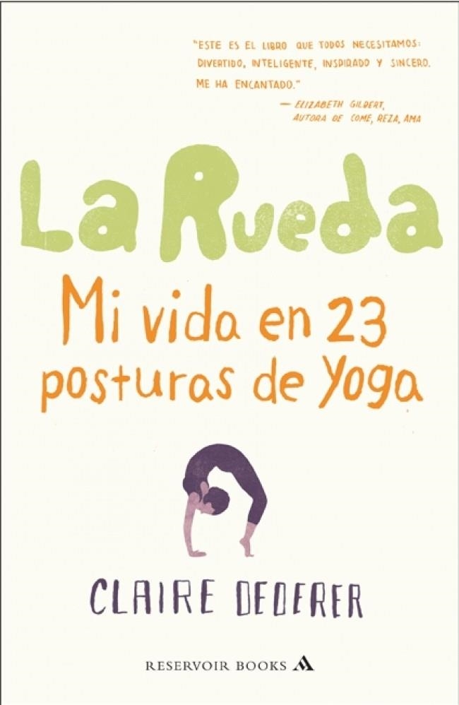 RUEDA, LA : MI VIDA EN 23 POSTURAS DE YOGA | 9788439724186 | Claire Dederer | Librería Castillón - Comprar libros online Aragón, Barbastro