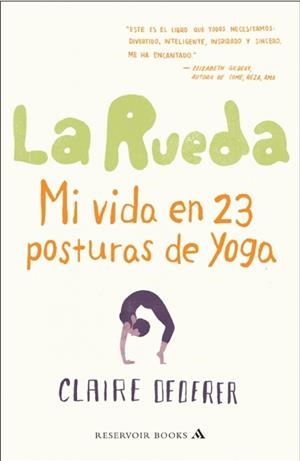 RUEDA, LA : MI VIDA EN 23 POSTURAS DE YOGA | 9788439724186 | Claire Dederer | Librería Castillón - Comprar libros online Aragón, Barbastro