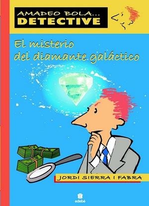 MISTERIO DEL DIAMANTE GALÁCTICO, EL - AMADEO BOLA | 9788423678600 | SIERRA I FABRA, JORDI | Librería Castillón - Comprar libros online Aragón, Barbastro