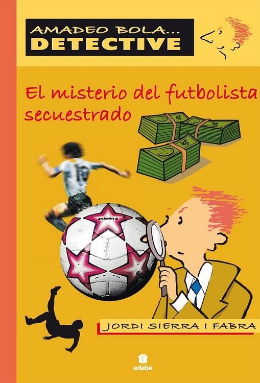 MISTERIO DEL FUTBOLISTA SECUESTRADO, EL - AMADEO BOLA | 9788423685301 | SIERRA I FABRA, JORDI | Librería Castillón - Comprar libros online Aragón, Barbastro