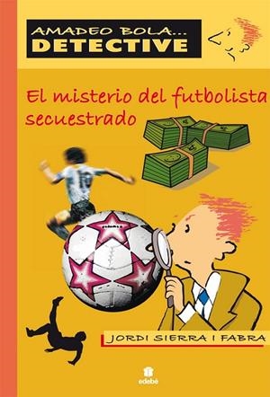 MISTERIO DEL FUTBOLISTA SECUESTRADO, EL - AMADEO BOLA | 9788423685301 | SIERRA I FABRA, JORDI | Librería Castillón - Comprar libros online Aragón, Barbastro