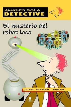 MISTERIO DEL ROBOT LOCO, EL - AMADEO BOLA | 9788423696079 | SIERRA I FABRA, JORDI | Librería Castillón - Comprar libros online Aragón, Barbastro