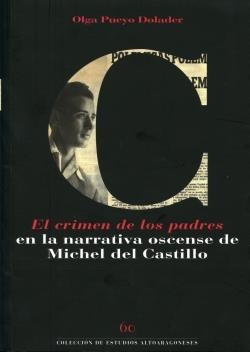 CRIMEN DE LOS PADRES EN LA NARRATIVA OSCENSE DE MICHEL DEL CASTILLO, EL | 9788481272307 | PUEYO DOLADER, OLGA | Librería Castillón - Comprar libros online Aragón, Barbastro