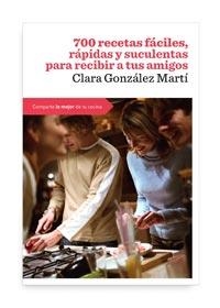 700 RECETAS FÁCILES, RAPIDAS Y SUCULENTAS PARA RECIBIR A TUS AMIGOS | 9788492981731 | GONZALEZ MARTI, CLARA | Librería Castillón - Comprar libros online Aragón, Barbastro