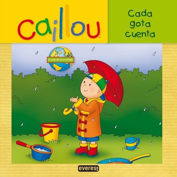 CADA GOTA CUENTA! - CAILLOU EL CLUB DE LA ECOLOGÍA | 9788444167220 | CHOUETTE PUBLISHING | Librería Castillón - Comprar libros online Aragón, Barbastro