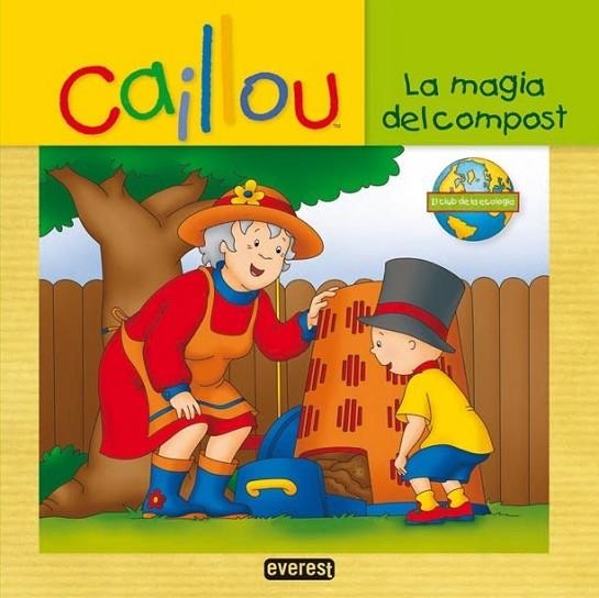 MAGIA DEL COMPOST, LA - CAILLOU EL CLUB DE LA ECOLOGÍA | 9788444167237 | CHOUETTE PUBLISHING | Librería Castillón - Comprar libros online Aragón, Barbastro