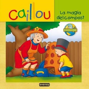 MAGIA DEL COMPOST, LA - CAILLOU EL CLUB DE LA ECOLOGÍA | 9788444167237 | CHOUETTE PUBLISHING | Librería Castillón - Comprar libros online Aragón, Barbastro