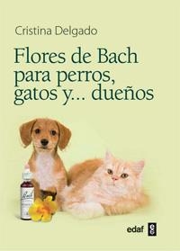 FLORES DE BACH PARA PERROS, GATOS Y...DUEÑOS | 9788441428188 | DELGADO PASCUAL, CRISTINA | Librería Castillón - Comprar libros online Aragón, Barbastro