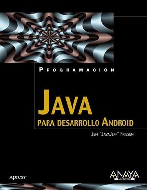 JAVA PARA DESARROLLO ANDROID | 9788441529618 | FRIESEN, JEFF | Librería Castillón - Comprar libros online Aragón, Barbastro