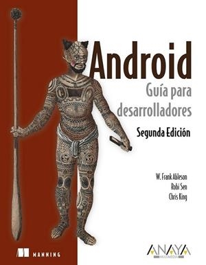 ANDROID : GUÍA PARA DESARROLLADORES 2ED.2011 | 9788441529588 | ABLESON, FRANK; SEN, ROBI; KING, CHRIS | Librería Castillón - Comprar libros online Aragón, Barbastro