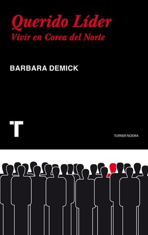 QUERIDO LÍDER : VIVIR EN COREA DEL NORTE | 9788475069456 | DEMICK, BARBARA | Librería Castillón - Comprar libros online Aragón, Barbastro
